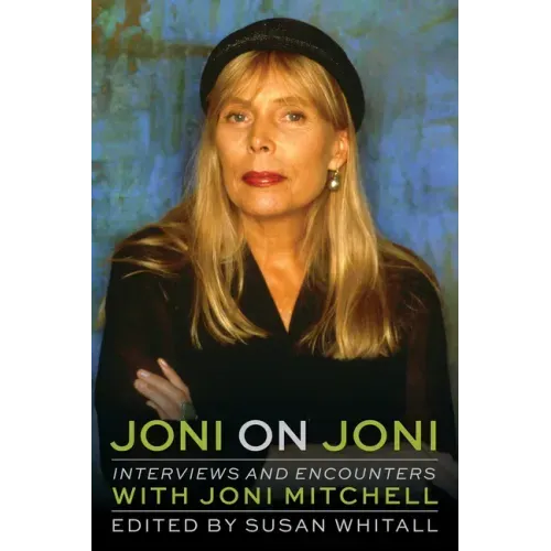 Joni on Joni: Interviews and Encounters with Joni Mitchell