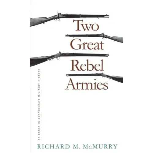 Two Great Rebel Armies: An Essay in Confederate Military History