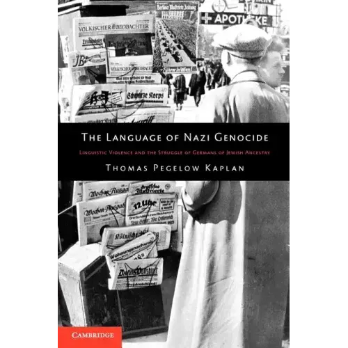 The Language of Nazi Genocide: Linguistic Violence and the Struggle of Germans of Jewish Ancestry