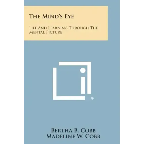 The Mind's Eye: Life and Learning Through the Mental Picture