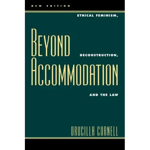 Beyond Accommodation: Ethical Feminism, Deconstruction, and the Law