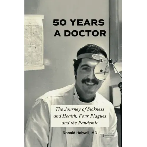 Fifty Years a Doctor: The Journey of Sickness and Health, Four Plagues and the Pandemic