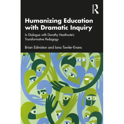 Humanizing Education with Dramatic Inquiry: In Dialogue with Dorothy Heathcote's Transformative Pedagogy