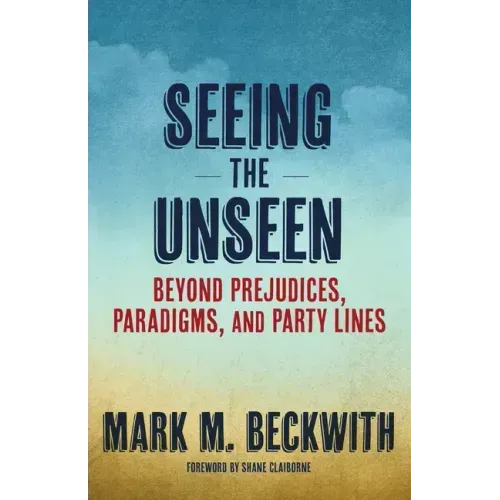 Seeing the Unseen: Beyond Prejudices, Paradigms, and Party Lines