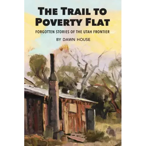 The Trail to Poverty Flat: Forgotten Stories of the Utah Frontier