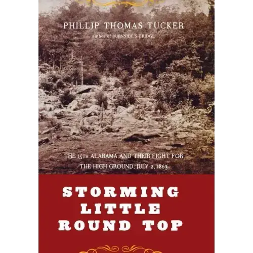 Storming Little Round Top: The 15th Alabama and Their Fight for the High Ground, July 2, 1863