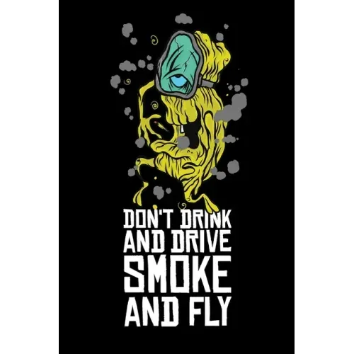 Don't Drink And Drive Smoke And Fly: Cannabis Graphic Jorunal Book For Marijuana Smoker 120 Pages DINA5