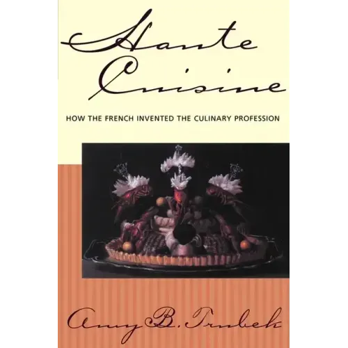 Haute Cuisine: How the French Invented the Culinary Profession