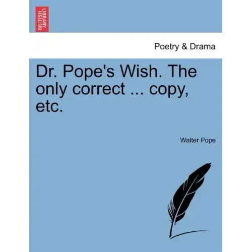 Dr. Pope's Wish. the Only Correct ... Copy, Etc.