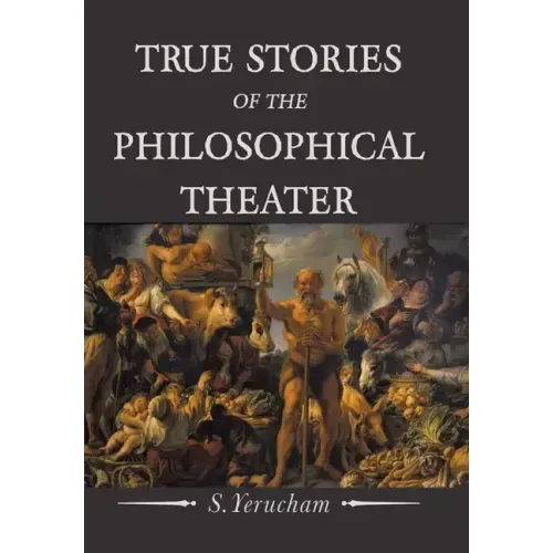 True Stories of the Philosophical Theater