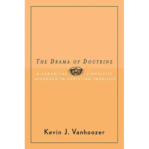 The Drama of Doctrine: A Canonical-Linguistic Approach to Christian Theology