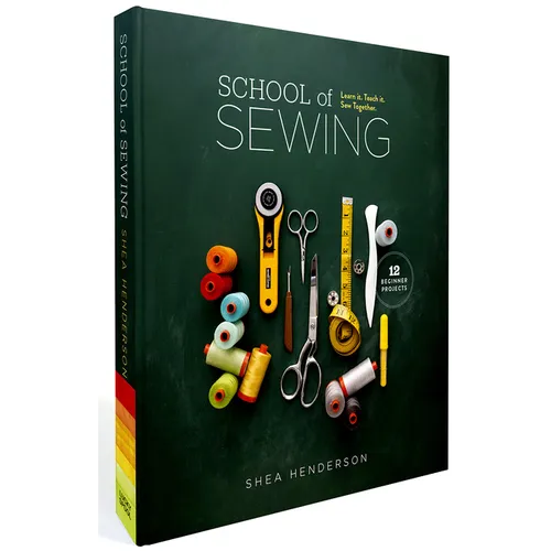 School of Sewing: Learn It, Teach It, Sew Together (with Lay-Flat Binding)