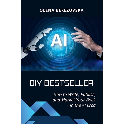 DIY Bestseller: How to Write, Publish, and Market Your Book in the AI Era