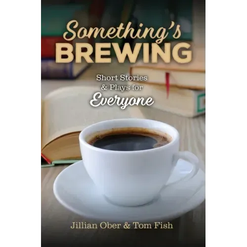 Something's Brewing: Short Stories and Plays for Everyone