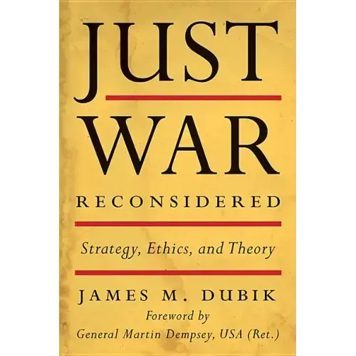 Just War Reconsidered: Strategy, Ethics, and Theory