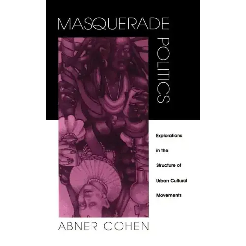 Masquerade Politics: Explorations in the Structure of Urban Cultural Movements