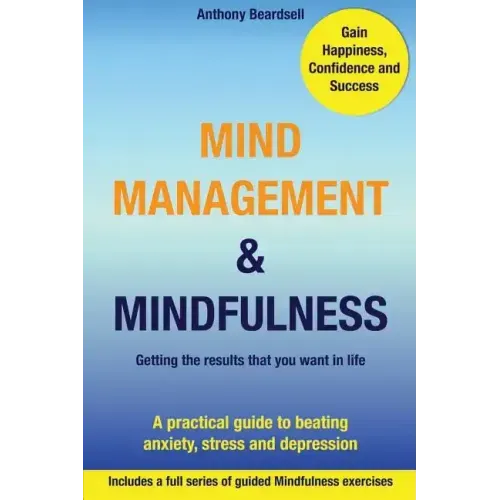 Mind Management & Mindfulness: a practical guide to beating anxiety, stress and depression
