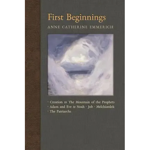 First Beginnings: From Creation to the Mountain of the Prophets & From Adam and Eve to Job and the Patriarchs