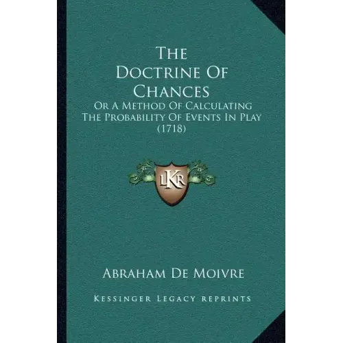 The Doctrine of Chances: Or a Method of Calculating the Probability of Events in Play (1718)