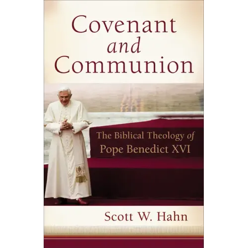 Covenant and Communion: The Biblical Theology of Pope Benedict XVI