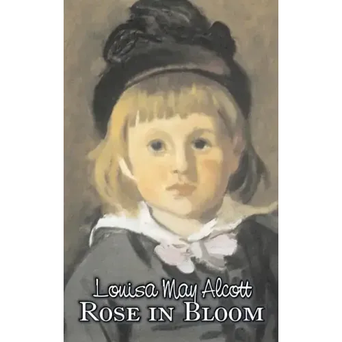 Rose in Bloom by Louisa May Alcott, Fiction, Family, Classics