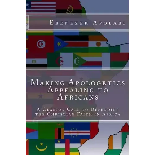 Making Apologetics Appealing to Africans: A Clarion Call to Defending the Christian Faith in Africa