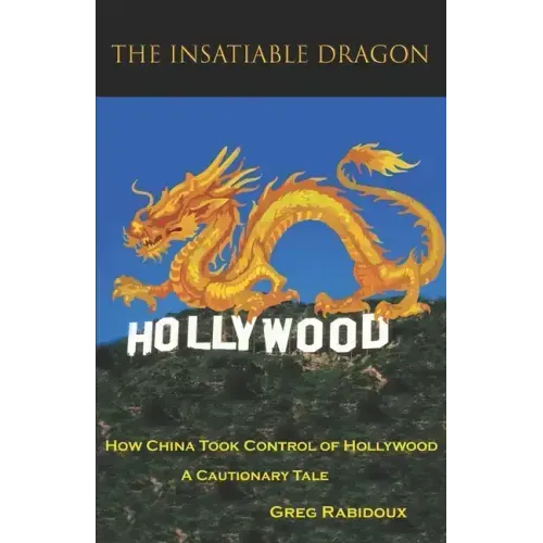 The Insatiable Dragon: How China Took Control of Hollywood - A Cautionary Tale