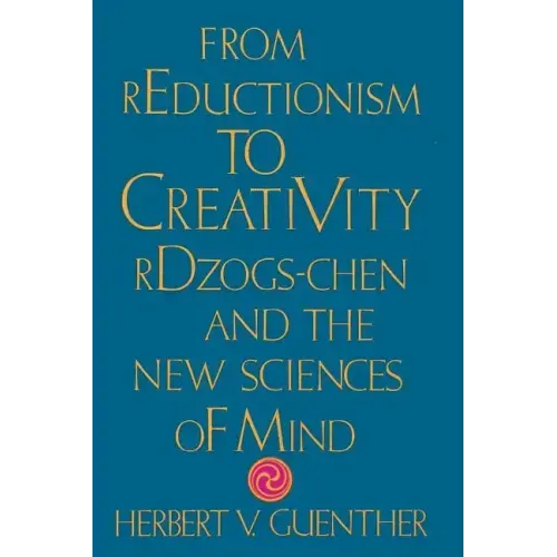 From Reductionism to Creativity: Rdzogs-Chen and the New Sciences of Mind