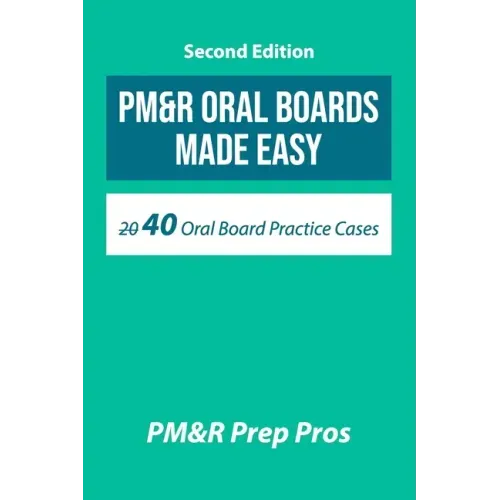 PM&R Oral Boards Made Easy: 40 Oral Board Practice Cases