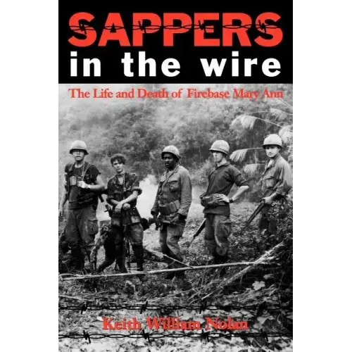 Sappers in the Wire: The Life and Death of Firebase Mary Ann