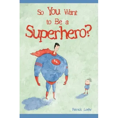 So You Want to Be a Superhero?