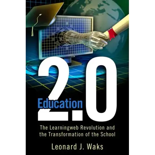 Education 2.0: The LearningWeb Revolution and the Transformation of the School