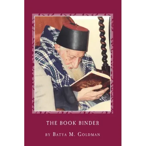 The Bookbinder: A Personal Journey with the Tsaddik Rabbi Yitzhak Kaduri