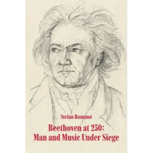 Beethoven at 250: Man and Music Under Siege