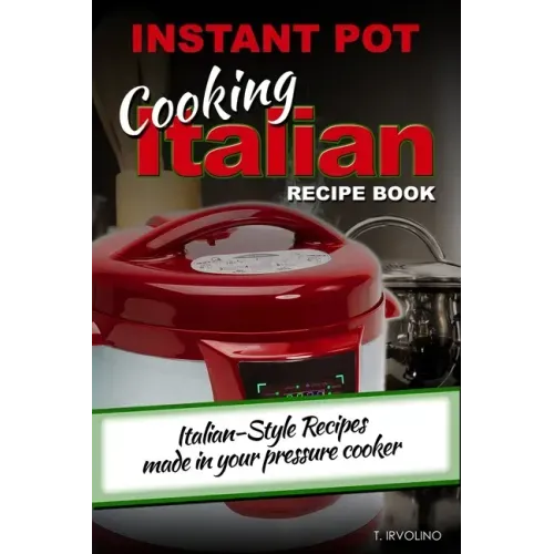 INSTANT POT Cooking Italian Recipe Book: Italian-style recipes made in your pressure cooker