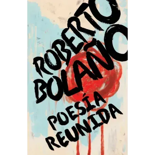 Roberto Bolaño: Poesía Reunida / Collected Poetry