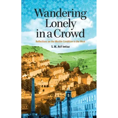 Wandering Lonely in a Crowd: Reflections on the Muslim Condition in the West