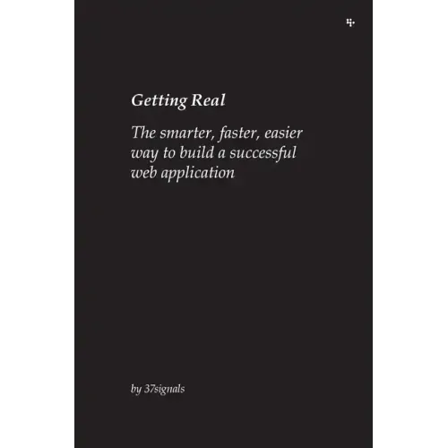 Getting Real: The smarter, faster, easier way to build a successful web application