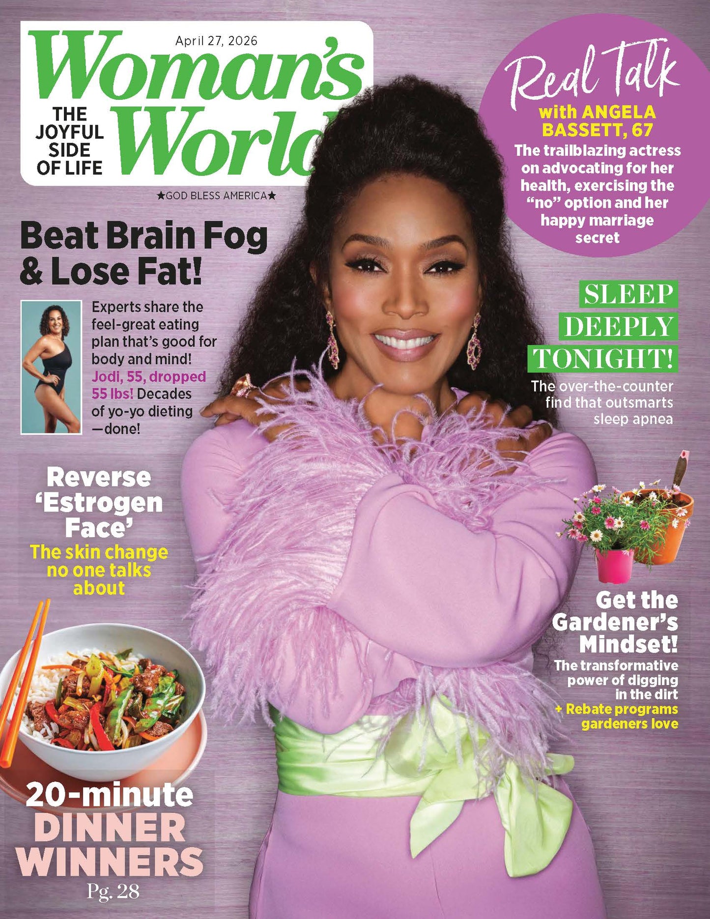Woman's World - 04.27.26: Angela Bassett Advocating For Her Health, Outsmart Sleep Apnea, Beat Brain Fog & Lose Fat, Reverse Estrogen Face, 20-Minute Dinner Winners, The Gardener’s Mindset & More!