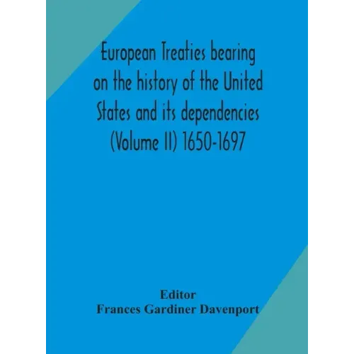 European treaties bearing on the history of the United States and its dependencies (Volume II) 1650-1697