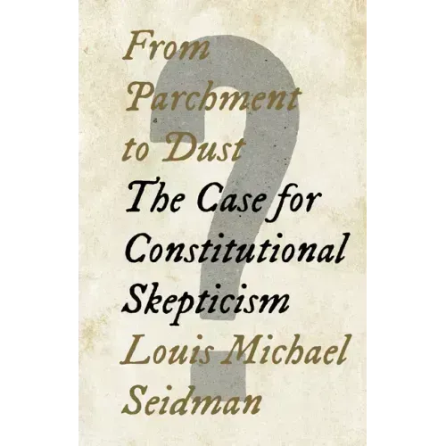 From Parchment to Dust: The Case for Constitutional Skepticism