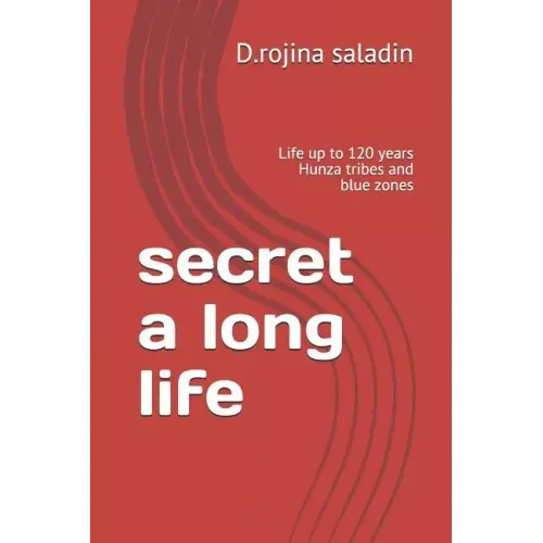 secret a long life: Life up to 120 years Hunza tribes and blue zones