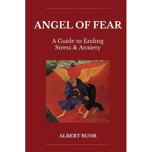Angel of Fear: A Guide to End Stress & Anxiety