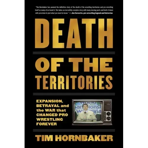 Death of the Territories: Expansion, Betrayal and the War That Changed Pro Wrestling Forever