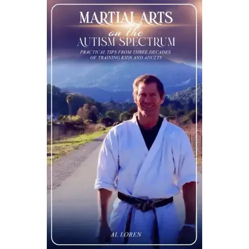 Martial Arts on the Autism Spectrum: Practical Tips from Three Decades of Training Kids and Adults