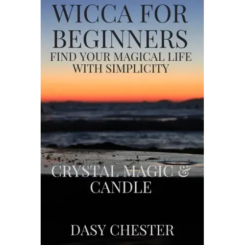 Wicca for Beginners: Find Your Magical Life With Simplicity: Crystal Magic & Candle