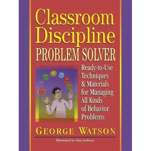 Classroom Discipline Problem Solver: Ready-To-Use Techniques & Materials for Managing All Kinds of Behavior Problems