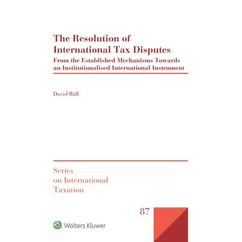 The Resolution of International Tax Disputes: From the Established Mechanisms Towards an Institutionalised International Instrument