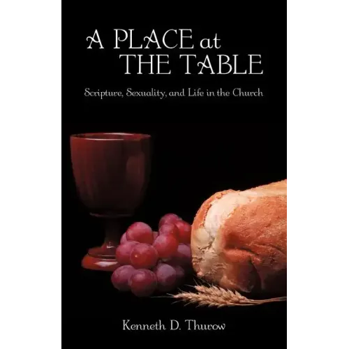 A Place at the Table: Scripture, Sexuality, and Life in the Church
