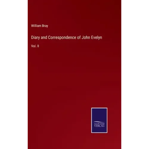 Diary and Correspondence of John Evelyn: Vol. II